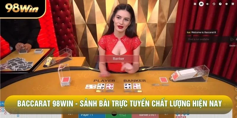 Baccarat 98win - Sảnh Bài Trực Tuyến Chất Lượng Hiện Nay