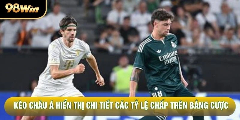 Kèo châu Á hiển thị chi tiết các tỷ lệ chấp trên bảng cược