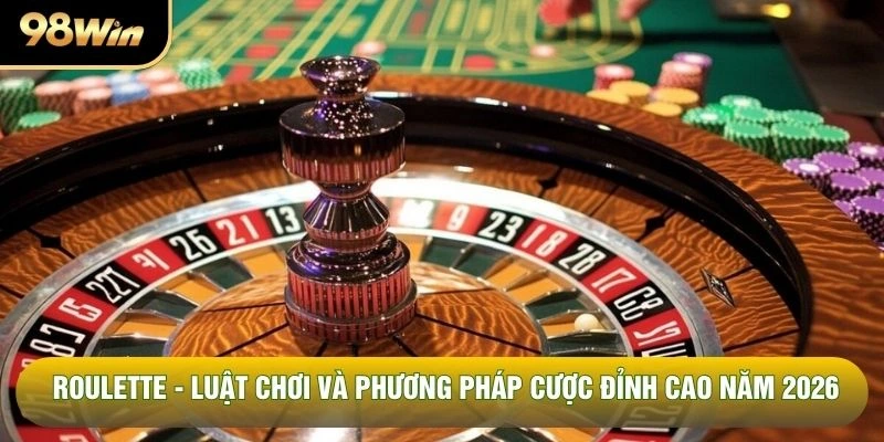 Roulette - Luật Chơi Và Phương Pháp Cược Đỉnh Cao Năm 2026
