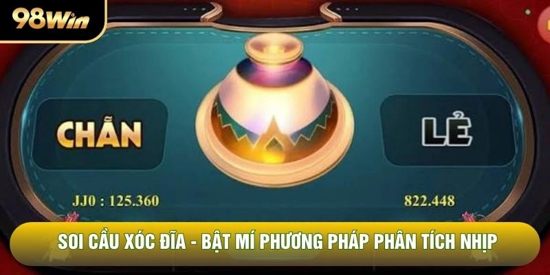 Soi Cầu Xóc Đĩa - Bật Mí Phương Pháp Phân Tích Nhịp