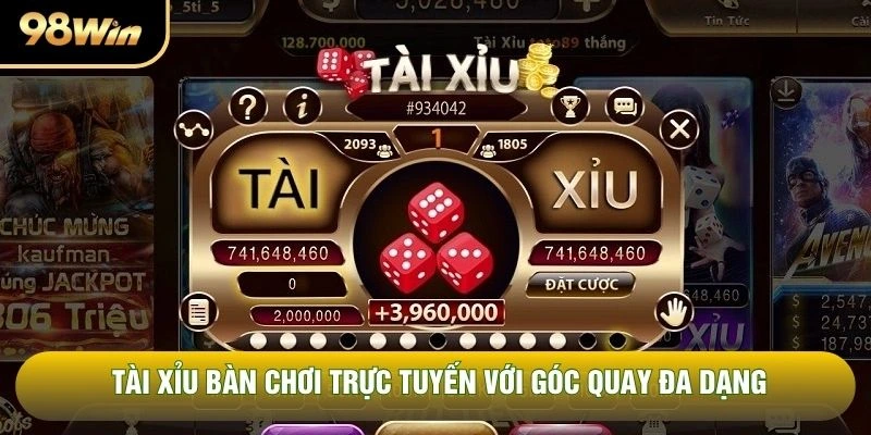 Tài xỉu bàn chơi trực tuyến với góc quay đa dạng