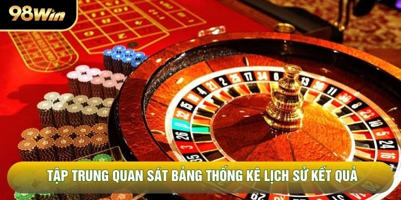 Tập trung quan sát bảng thống kê lịch sử kết quả